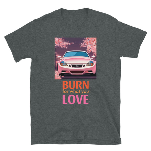 Short-Sleeve Unisex T-Shirt "Burn for What You Love" Pink Car